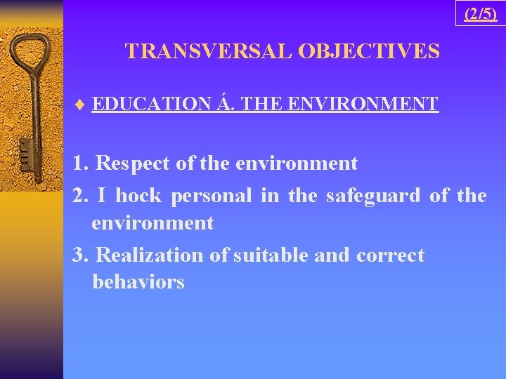 (2/5) TRANSVERSAL OBJECTIVES ¨ EDUCATION Á. THE ENVIRONMENT 1. Respect of the environment 2.