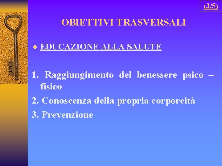 (3/5) OBIETTIVI TRASVERSALI ¨ EDUCAZIONE ALLA SALUTE 1. Raggiungimento del benessere psico – fisico