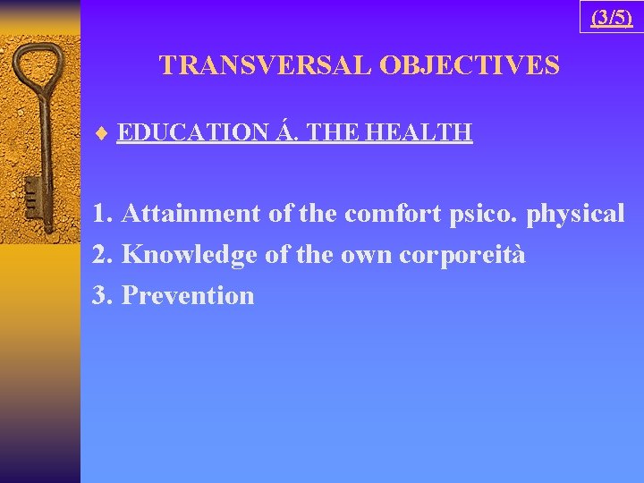(3/5) TRANSVERSAL OBJECTIVES ¨ EDUCATION Á. THE HEALTH 1. Attainment of the comfort psico.
