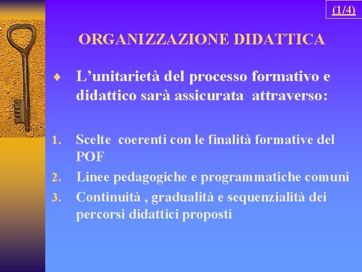 (1/4) ORGANIZZAZIONE DIDATTICA ¨ L’unitarietà del processo formativo e didattico sarà assicurata attraverso: 1.