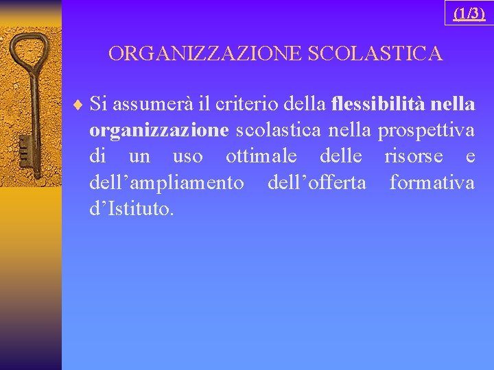 (1/3) ORGANIZZAZIONE SCOLASTICA ¨ Si assumerà il criterio della flessibilità nella organizzazione scolastica nella