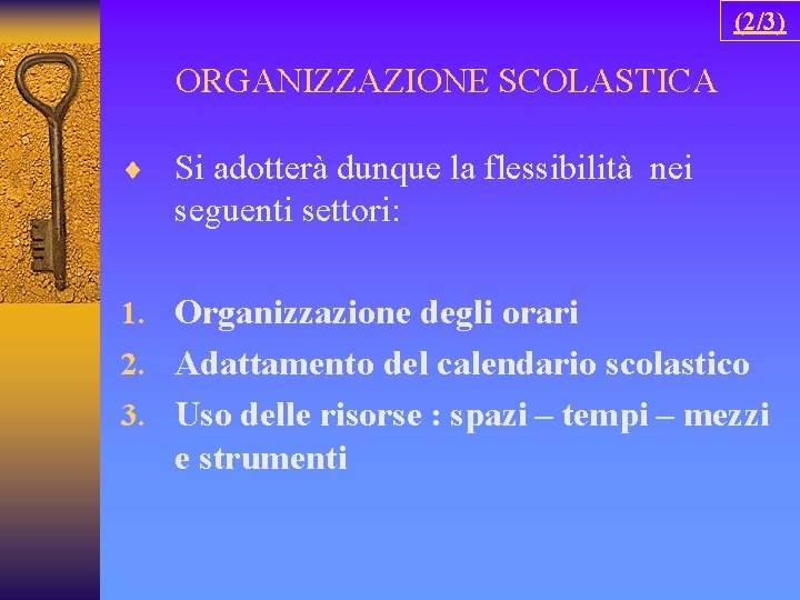 (2/3) ORGANIZZAZIONE SCOLASTICA ¨ Si adotterà dunque la flessibilità nei seguenti settori: 1. Organizzazione
