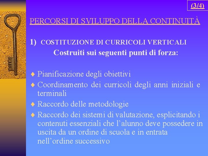 (3/4) PERCORSI DI SVILUPPO DELLA CONTINUITÀ 1) COSTITUZIONE DI CURRICOLI VERTICALI Costruiti sui seguenti