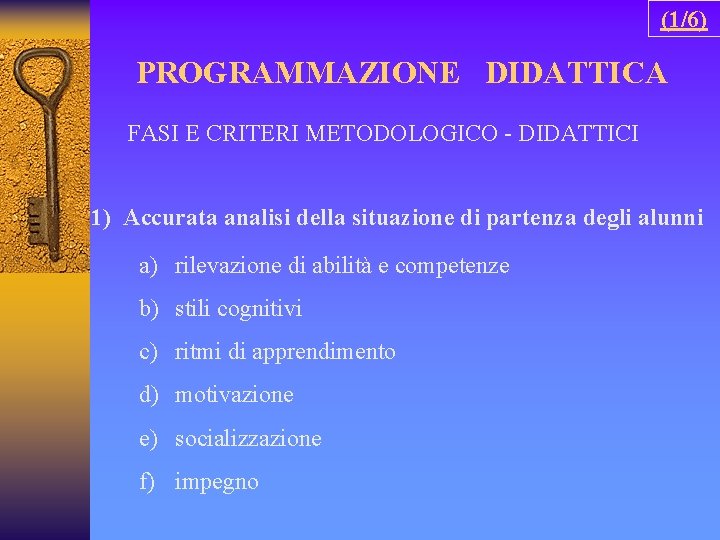 (1/6) PROGRAMMAZIONE DIDATTICA FASI E CRITERI METODOLOGICO - DIDATTICI 1) Accurata analisi della situazione