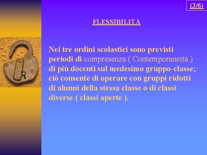 (3/6) FLESSIBILITÀ Nei tre ordini scolastici sono previsti periodi di compresenza ( Contemporaneità )