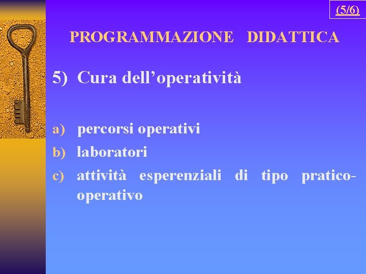 (5/6) PROGRAMMAZIONE DIDATTICA 5) Cura dell’operatività a) percorsi operativi b) laboratori c) attività esperenziali