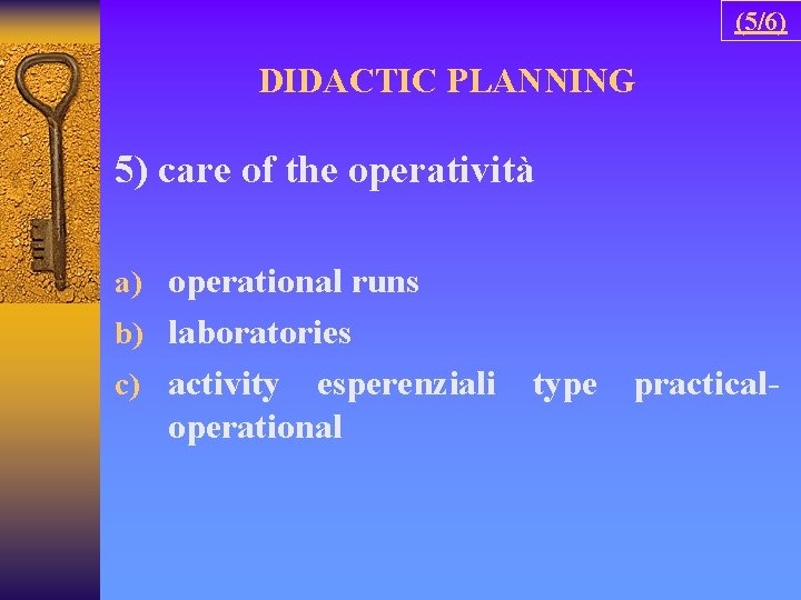 (5/6) DIDACTIC PLANNING 5) care of the operatività a) operational runs b) laboratories c)