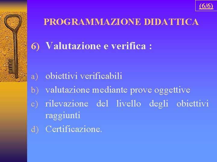 (6/6) PROGRAMMAZIONE DIDATTICA 6) Valutazione e verifica : a) obiettivi verificabili b) valutazione mediante
