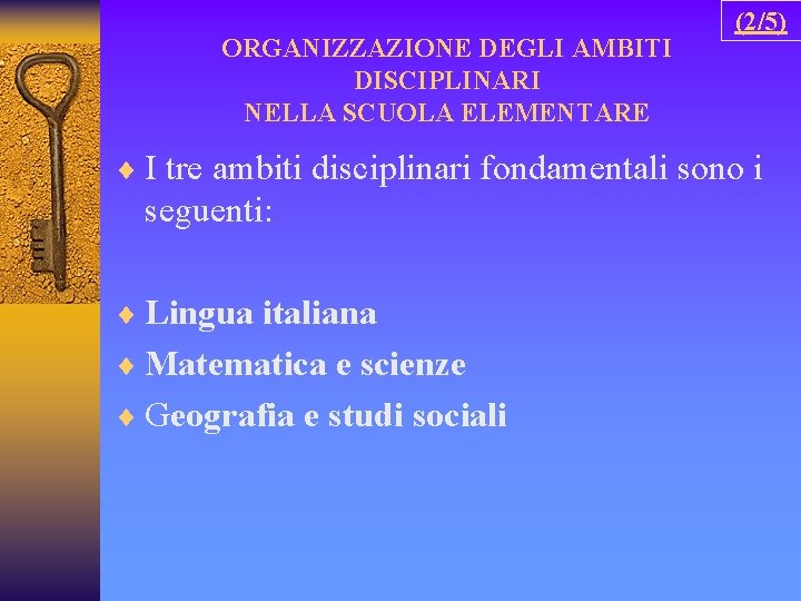 ORGANIZZAZIONE DEGLI AMBITI DISCIPLINARI NELLA SCUOLA ELEMENTARE (2/5) ¨ I tre ambiti disciplinari fondamentali