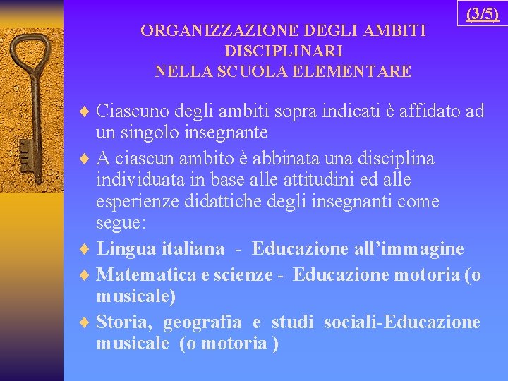 ORGANIZZAZIONE DEGLI AMBITI DISCIPLINARI NELLA SCUOLA ELEMENTARE (3/5) ¨ Ciascuno degli ambiti sopra indicati