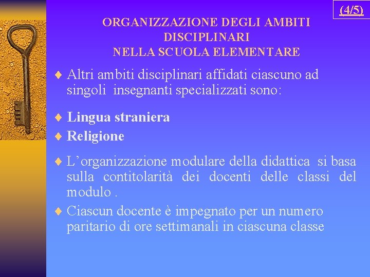 ORGANIZZAZIONE DEGLI AMBITI DISCIPLINARI NELLA SCUOLA ELEMENTARE (4/5) ¨ Altri ambiti disciplinari affidati ciascuno