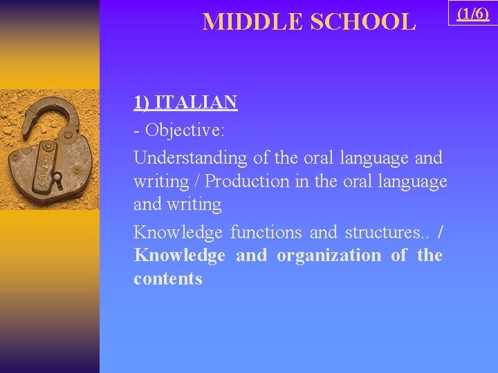 MIDDLE SCHOOL 1) ITALIAN - Objective: Understanding of the oral language and writing /