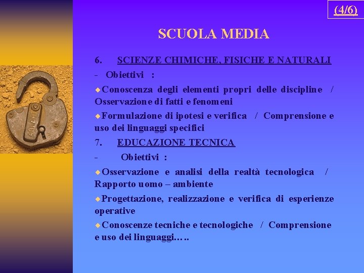 (4/6) SCUOLA MEDIA 6. SCIENZE CHIMICHE, FISICHE E NATURALI - Obiettivi : ¨Conoscenza degli