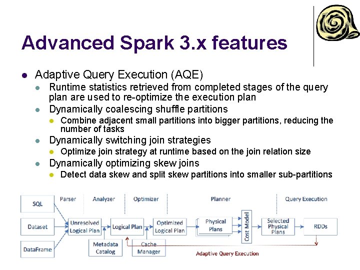 Advanced Spark 3. x features l Adaptive Query Execution (AQE) l l Runtime statistics Advanced Spark 3. x features l Adaptive Query Execution (AQE) l l Runtime statistics