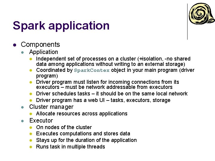 Spark application l Components l Application l l l Cluster manager l l Independent Spark application l Components l Application l l l Cluster manager l l Independent
