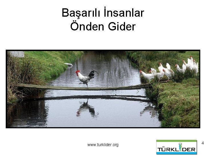 Başarılı İnsanlar Önden Gider www. turklider. org 4 