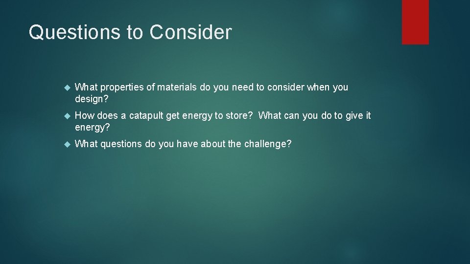 Questions to Consider What properties of materials do you need to consider when you Questions to Consider What properties of materials do you need to consider when you