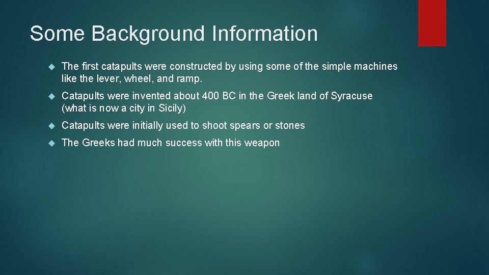 Some Background Information The first catapults were constructed by using some of the simple Some Background Information The first catapults were constructed by using some of the simple