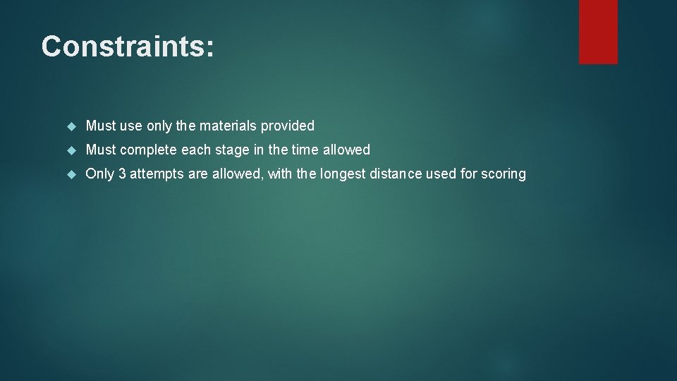 Constraints: Must use only the materials provided Must complete each stage in the time Constraints: Must use only the materials provided Must complete each stage in the time