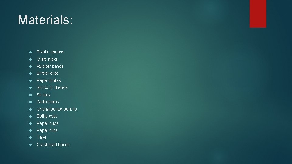 Materials: Plastic spoons Craft sticks Rubber bands Binder clips Paper plates Sticks or dowels Materials: Plastic spoons Craft sticks Rubber bands Binder clips Paper plates Sticks or dowels