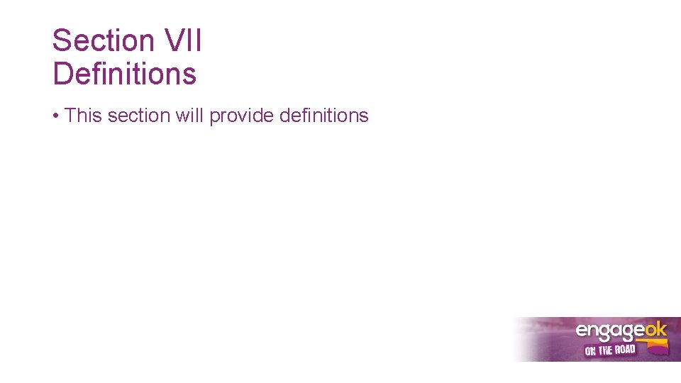 Section VII Definitions • This section will provide definitions 