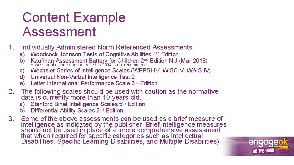Content Example Assessment 1. Individually Administered Norm Referenced Assessments a) Woodcock Johnson Tests of