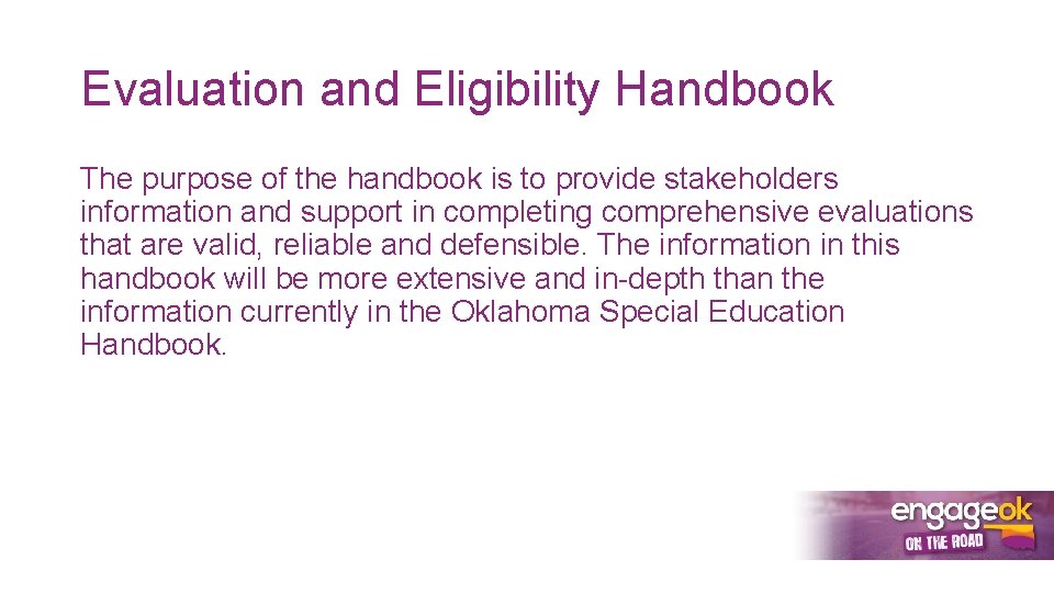 Evaluation and Eligibility Handbook The purpose of the handbook is to provide stakeholders information