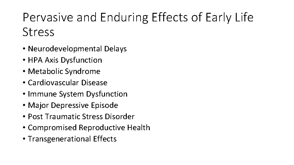 Pervasive and Enduring Effects of Early Life Stress • Neurodevelopmental Delays • HPA Axis