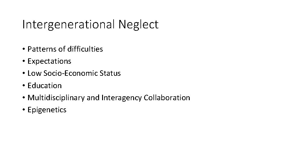 Intergenerational Neglect • Patterns of difficulties • Expectations • Low Socio-Economic Status • Education