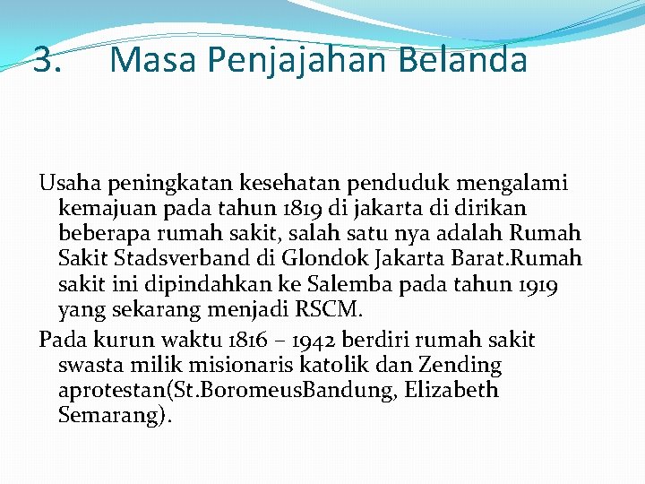 3. Masa Penjajahan Belanda Usaha peningkatan kesehatan penduduk mengalami kemajuan pada tahun 1819 di