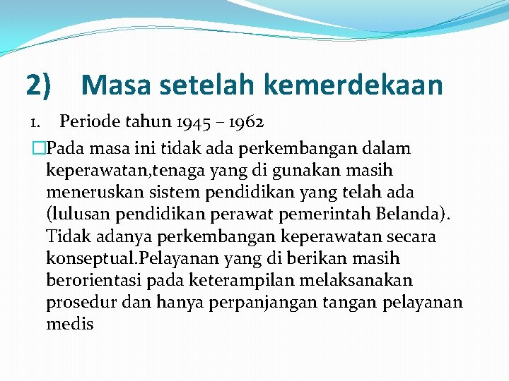 2) Masa setelah kemerdekaan 1. Periode tahun 1945 – 1962 �Pada masa ini tidak