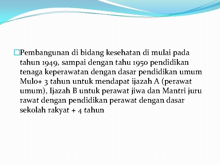 �Pembangunan di bidang kesehatan di mulai pada tahun 1949, sampai dengan tahu 1950 pendidikan