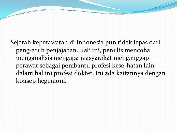 Sejarah keperawatan di Indonesia pun tidak lepas dari peng aruh penjajahan. Kali ini, penulis