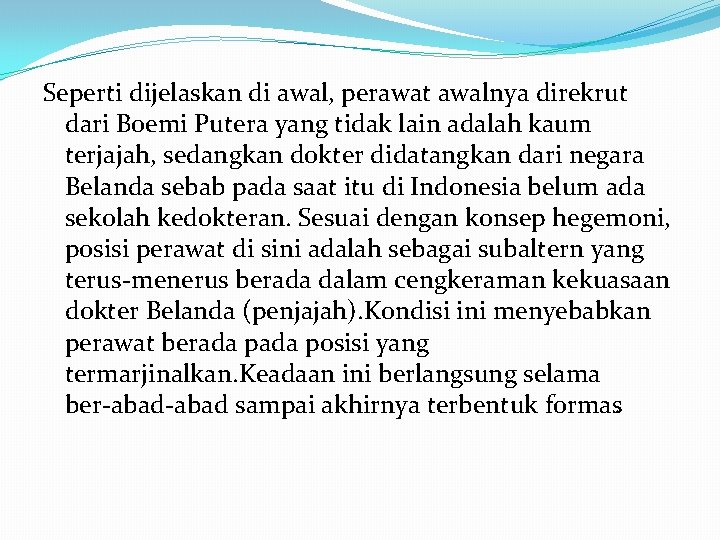 Seperti dijelaskan di awal, perawat awalnya direkrut dari Boemi Putera yang tidak lain adalah