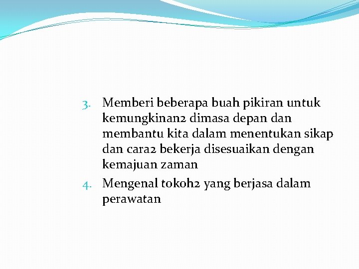 3. Memberi beberapa buah pikiran untuk kemungkinan 2 dimasa depan dan membantu kita dalam