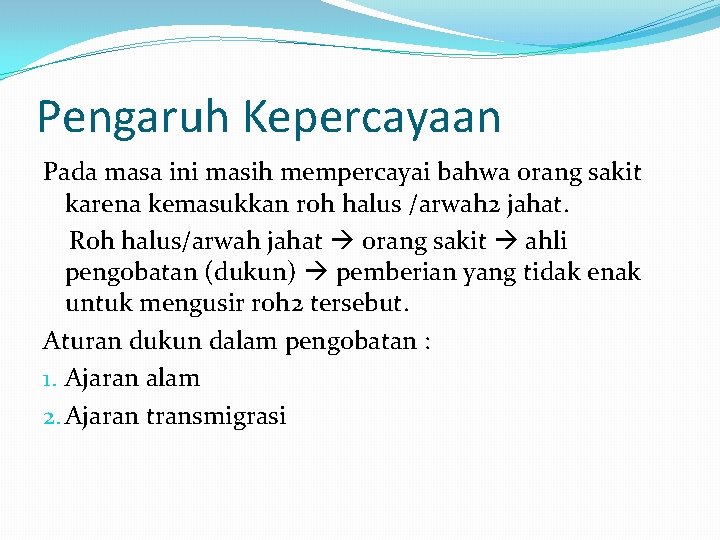 Pengaruh Kepercayaan Pada masa ini masih mempercayai bahwa orang sakit karena kemasukkan roh halus