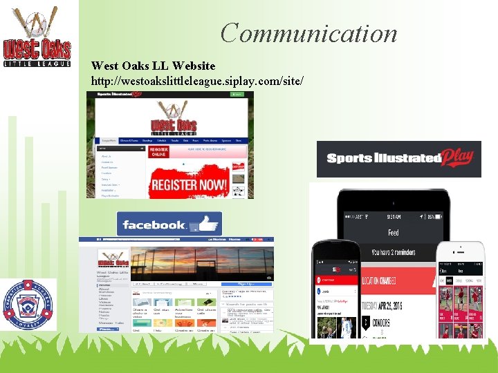Communication West Oaks LL Website http: //westoakslittleleague. siplay. com/site/ 
