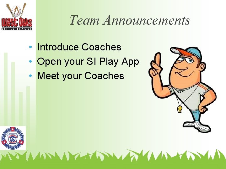 Team Announcements • Introduce Coaches • Open your SI Play App • Meet your