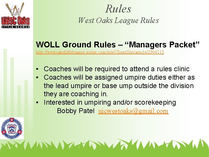 Rules West Oaks League Rules WOLL Ground Rules – “Managers Packet” http: //westoakslittleleague. siplay.