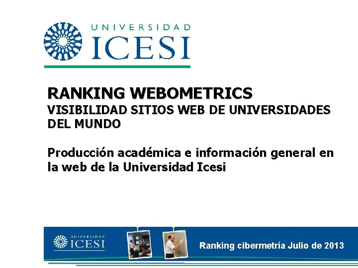 RANKING WEBOMETRICS VISIBILIDAD SITIOS WEB DE UNIVERSIDADES DEL MUNDO Producción académica e información general