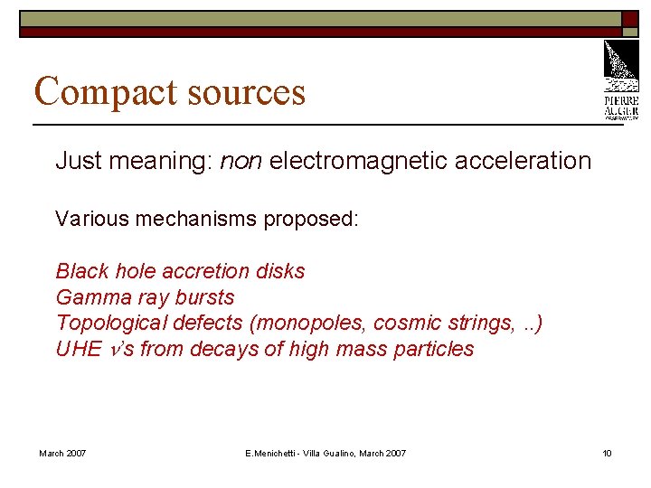 Compact sources Just meaning: non electromagnetic acceleration Various mechanisms proposed: Black hole accretion disks