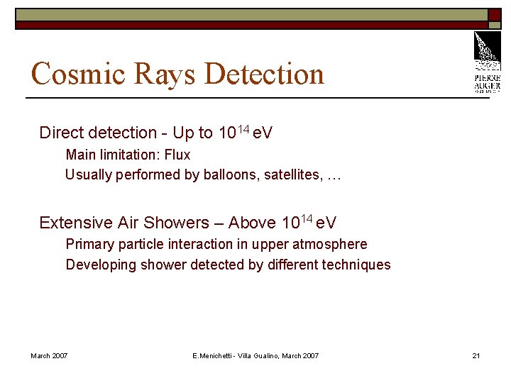 Cosmic Rays Detection Direct detection - Up to 1014 e. V Main limitation: Flux