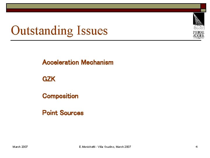 Outstanding Issues Acceleration Mechanism GZK Composition Point Sources March 2007 E. Menichetti - Villa