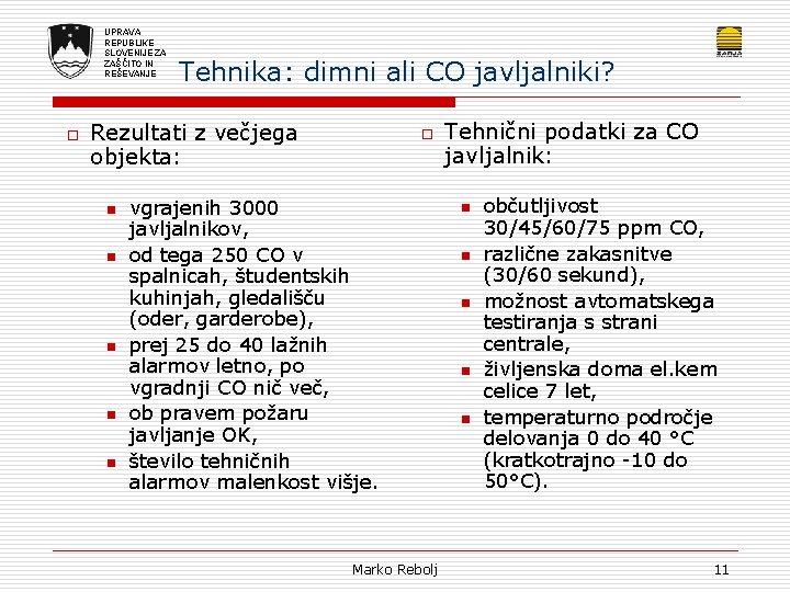 UPRAVA REPUBLIKE SLOVENIJE ZA ZAŠČITO IN REŠEVANJE o Tehnika: dimni ali CO javljalniki? Rezultati