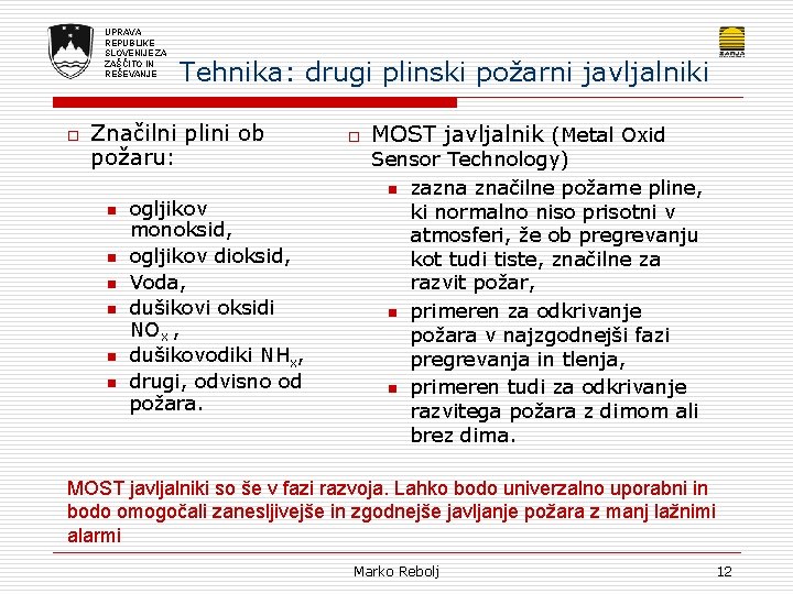 UPRAVA REPUBLIKE SLOVENIJE ZA ZAŠČITO IN REŠEVANJE o Tehnika: drugi plinski požarni javljalniki Značilni