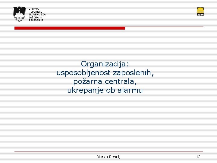 UPRAVA REPUBLIKE SLOVENIJE ZA ZAŠČITO IN REŠEVANJE Organizacija: usposobljenost zaposlenih, požarna centrala, ukrepanje ob