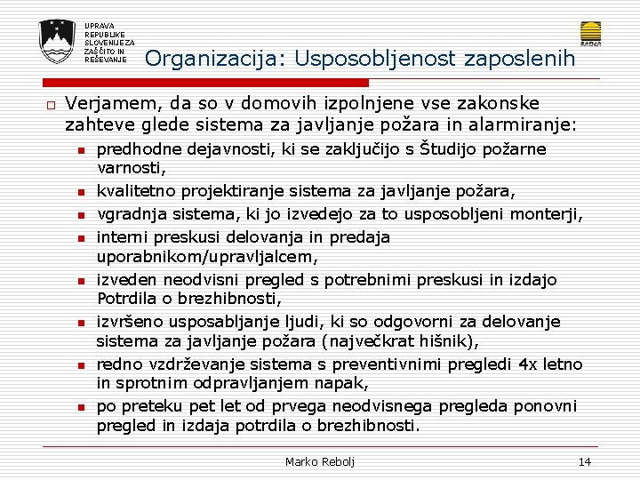 UPRAVA REPUBLIKE SLOVENIJE ZA ZAŠČITO IN REŠEVANJE o Organizacija: Usposobljenost zaposlenih Verjamem, da so