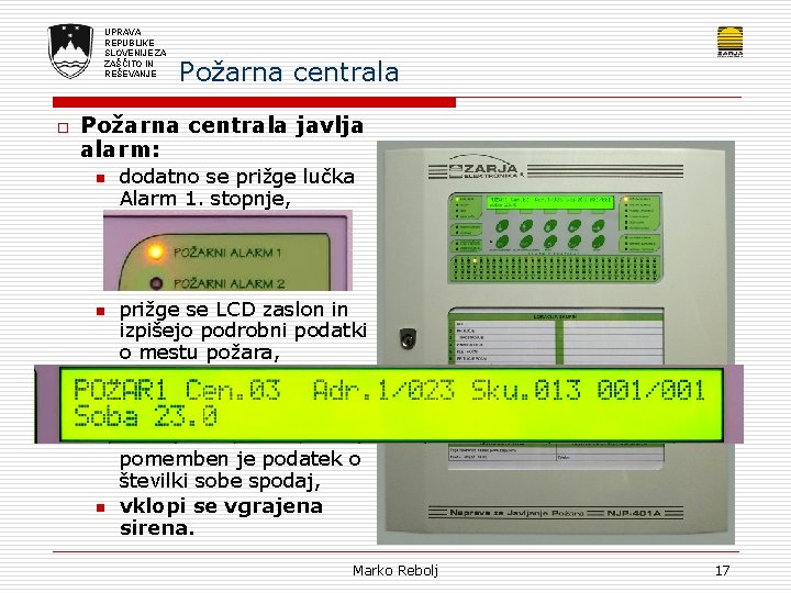 UPRAVA REPUBLIKE SLOVENIJE ZA ZAŠČITO IN REŠEVANJE o Požarna centrala javlja alarm: n n