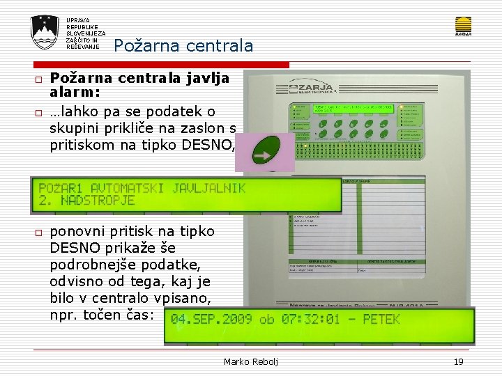 UPRAVA REPUBLIKE SLOVENIJE ZA ZAŠČITO IN REŠEVANJE o o o Požarna centrala javlja alarm: