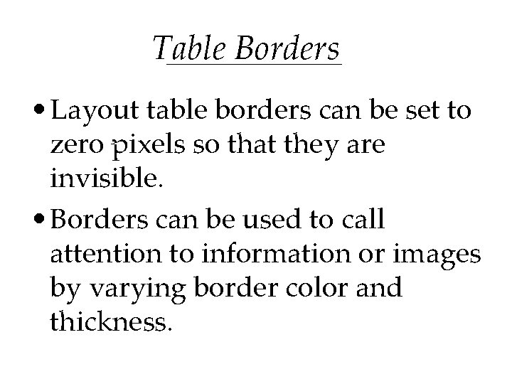 Table Borders • Layout table borders can be set to zero pixels so that Table Borders • Layout table borders can be set to zero pixels so that